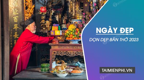 Ngày tốt dọn dẹp bàn thờ 2023