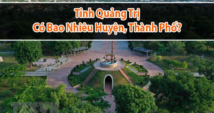 Quảng Trị thuộc miền nào? Có bao nhiêu Huyện, Thành Phố?