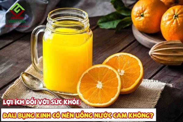 Đau bụng kinh có nên uống nước cam không?