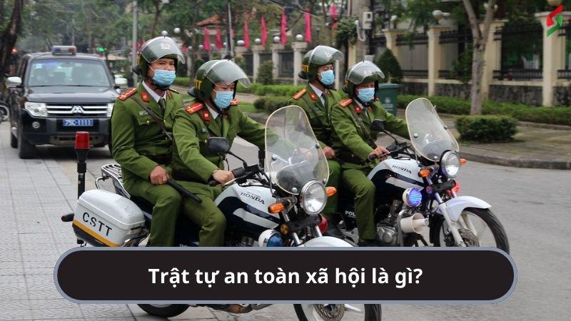 Trật tự an toàn xã hội là gì? Nội dung bảo đảm trật tự an toàn xã hội