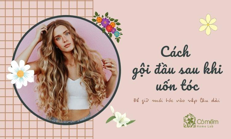 06 Cách gội đầu sau khi uốn tóc - Đẹp chẳng khác nào Salon