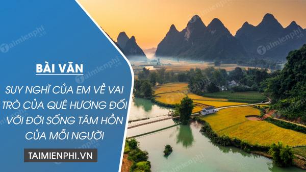 Suy nghĩ của em về vai trò của quê hương đối với đời sống tâm hồn của mỗi người