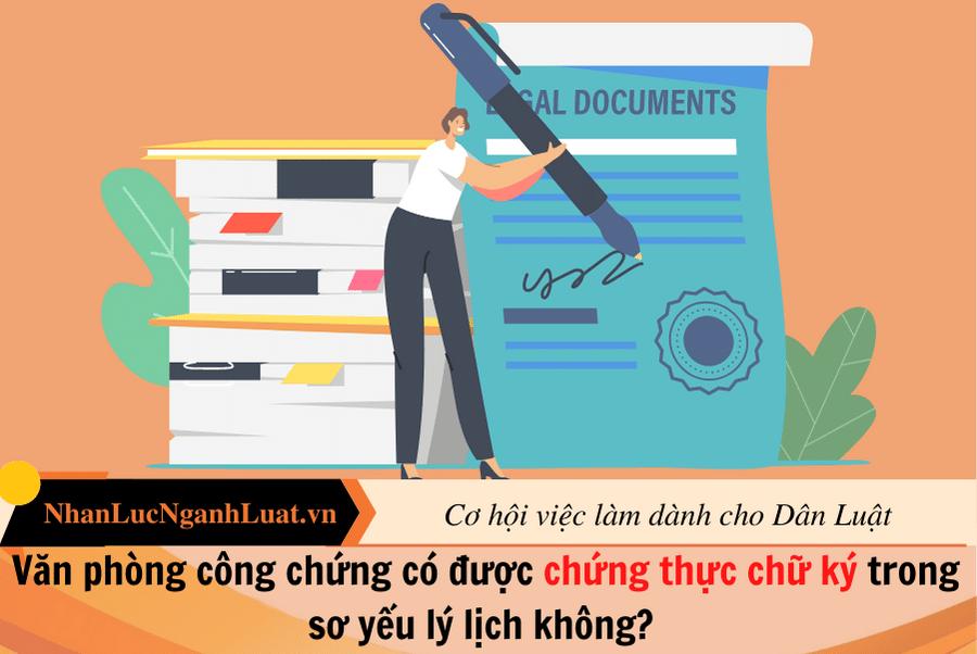 Văn phòng công chứng có được chứng thực chữ ký trong sơ yếu lý lịch không? Thủ tục chứng thực chữ ký thực hiện như thế nào?