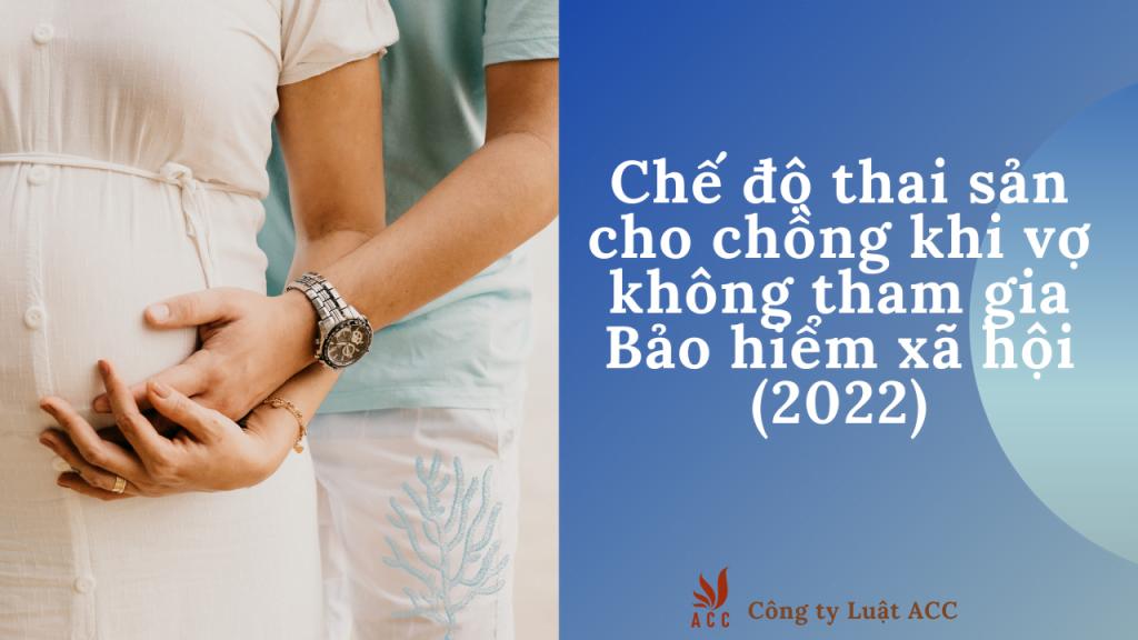 Chế độ thai sản cho chồng khi vợ không tham gia BHXH (2024)