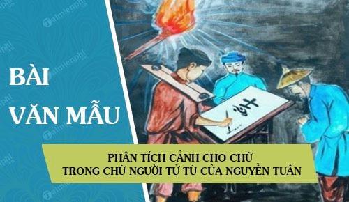 Phân tích cảnh cho chữ trong Chữ người tử tù của Nguyễn Tuân rất xuất sắc