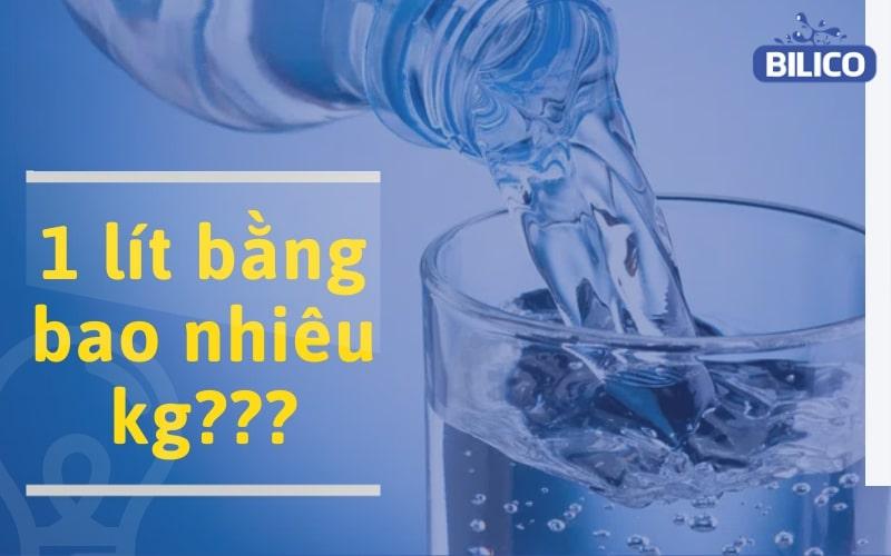 1 lít bằng bao nhiêu kg? Công thức quy đổi lít sang Kilôgam