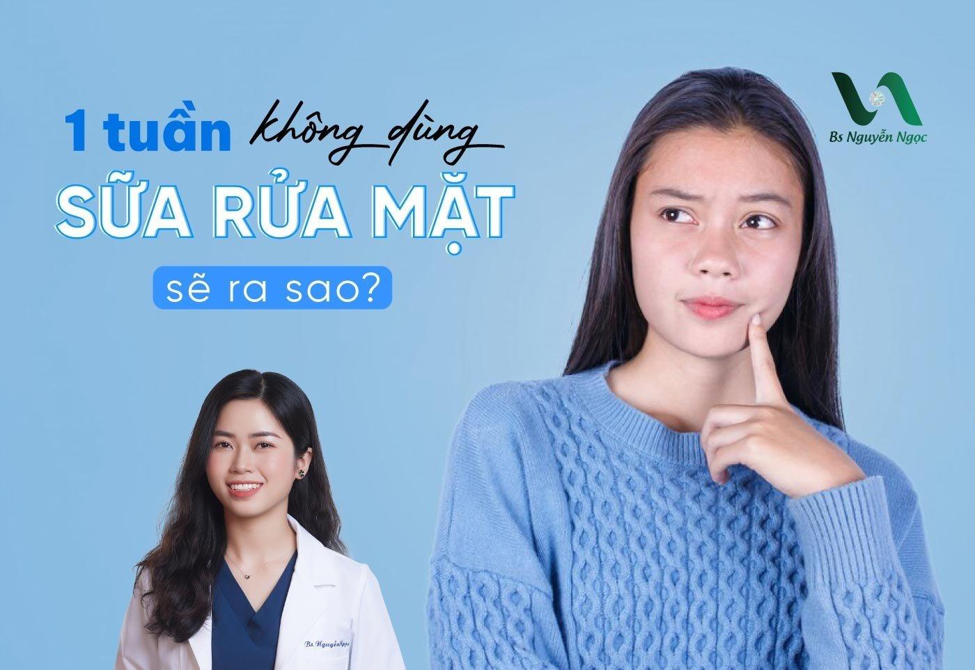 1  tuần không dùng sữa rửa mặt sẽ ra sao?