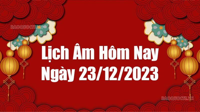 Lịch âm hôm nay 2023: Xem lịch âm 23/12/2023, Lịch vạn niên ngày 23 tháng 12 năm 2023