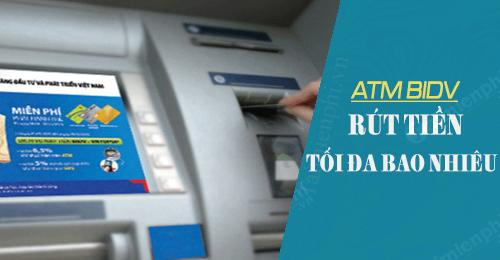 Hạn mức tối đa rút tiền từ ATM BIDV mỗi ngày, mỗi lần là bao nhiêu?