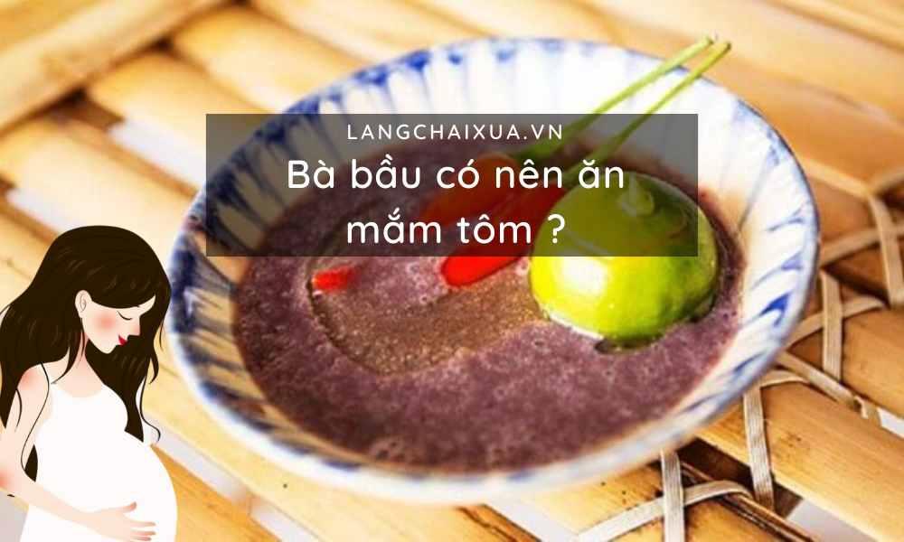 Bà bầu có nên ăn mắm tôm? Mách mẹ chọn mua mắm tôm an toàn