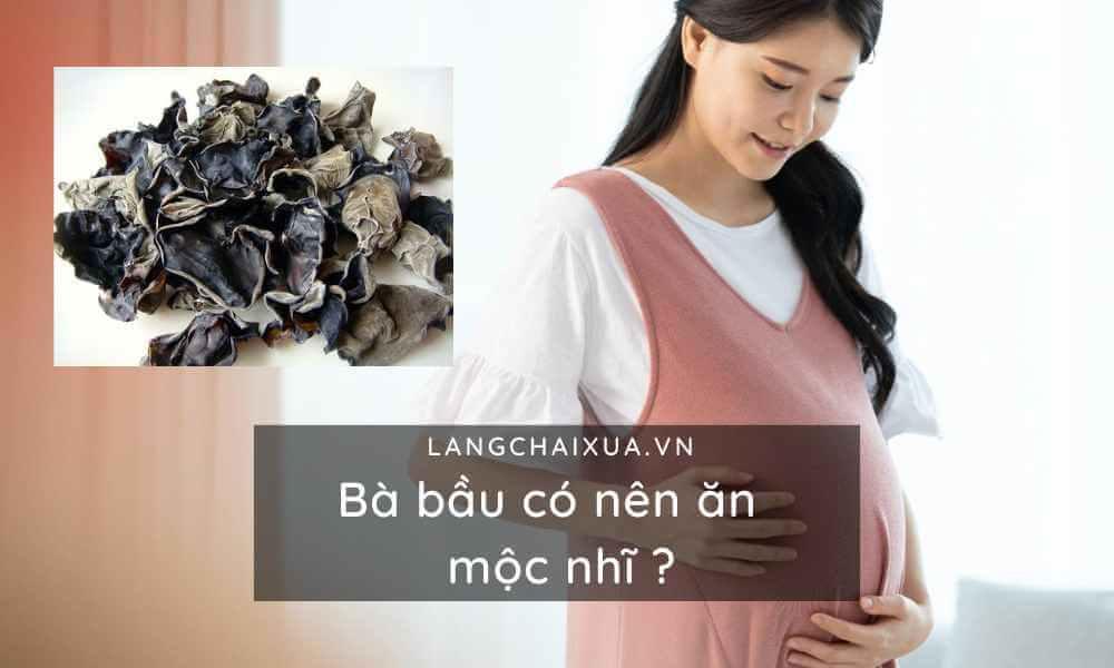 Bà bầu có nên ăn mộc nhĩ? Thực phẩm mẹ kiêng không nên ăn