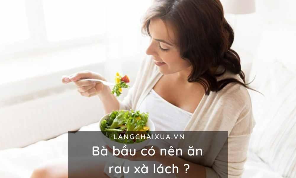 Bà bầu có nên ăn rau xà lách | 8 công dụng tuyệt vời của xà lách