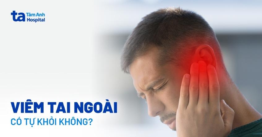 Viêm tai ngoài có tự khỏi được không? Thời gian bao lâu thì khỏi bệnh?