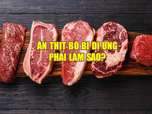 Ăn thịt bò bị dị ứng thì phải làm sao?