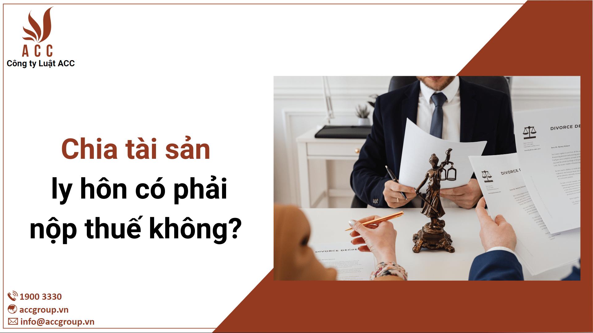 Chia tài sản ly hôn có phải nộp thuế không? (Cập nhật 2023)