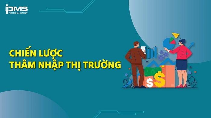 Tổng quan chiến lược thâm nhập thị trường cho doanh nghiệp từ A-Z