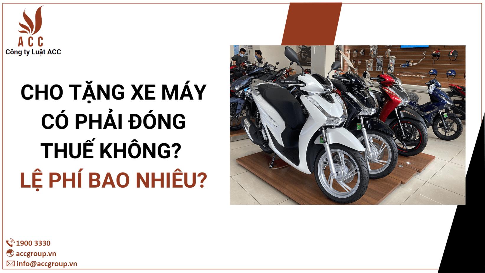 Cho tặng xe máy có phải đóng thuế không? Lệ phí bao nhiêu (Cập nhật 2024)