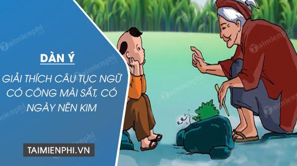 Dàn ý Giải thích câu tục ngữ Có công mài sắt, có ngày nên kim