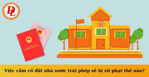 Việc cầm cố đất nhà nước trái phép sẽ bị xử phạt thế nào?