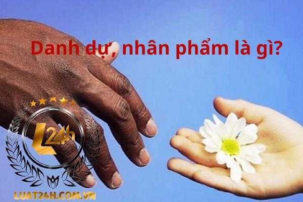 Danh dự, Nhân phẩm là gì? Ý nghĩa của nhân phẩm, danh dự với con người