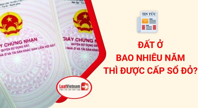 Đất ở bao nhiêu năm thì được cấp Sổ đỏ?