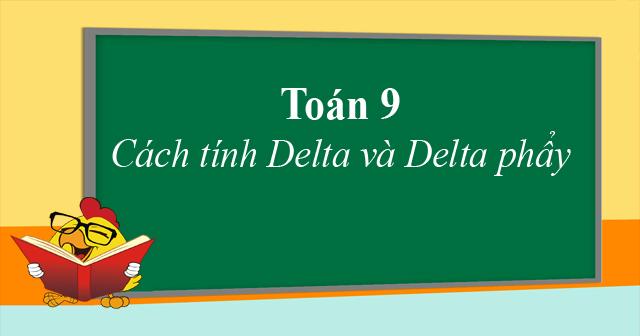 Công thức Delta và những điều cần nhớ trong làm toán