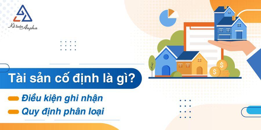 Tài sản cố định là gì? Điều kiện ghi nhận, phân loại của TSCĐ?