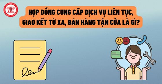 Hợp đồng cung cấp dịch vụ liên tục, giao kết từ xa, bán hàng tận cửa là gì?