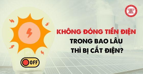 Không đóng tiền điện trong bao lâu thì bị cắt điện?