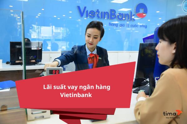 Lãi suất vay ngân hàng Vietinbank hiện nay là bao nhiêu? Update Tháng 03/2024