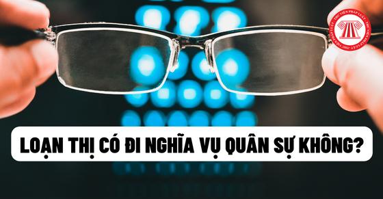 Loạn thị có đi nghĩa vụ quân sự không?