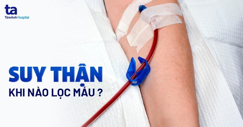 Bệnh nhân suy thận lọc máu khi nào? Những điều cần phải biết