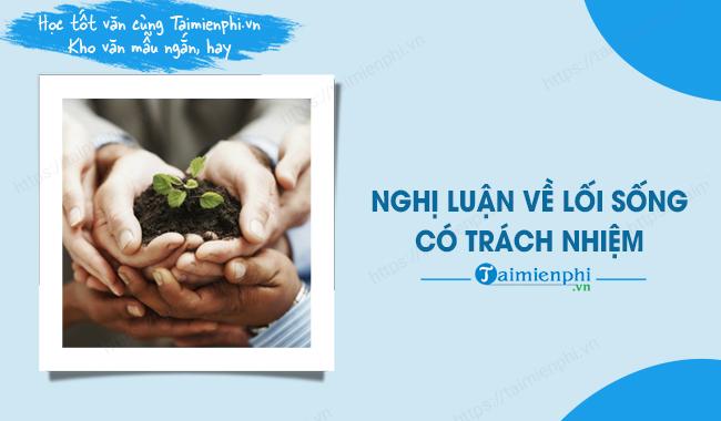 Nghị luận về lối sống có trách nhiệm - Tài liệu văn mẫu và dàn ý đỉnh cao