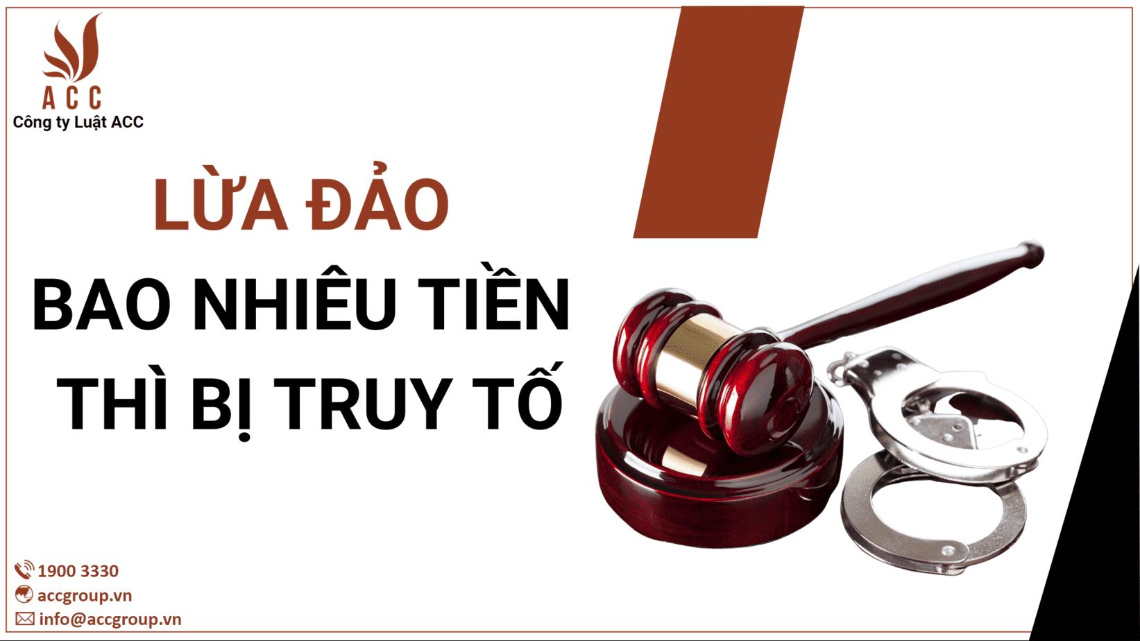 Lừa đảo bao nhiêu tiền thì bị truy cứu trách nhiệm hình sự?