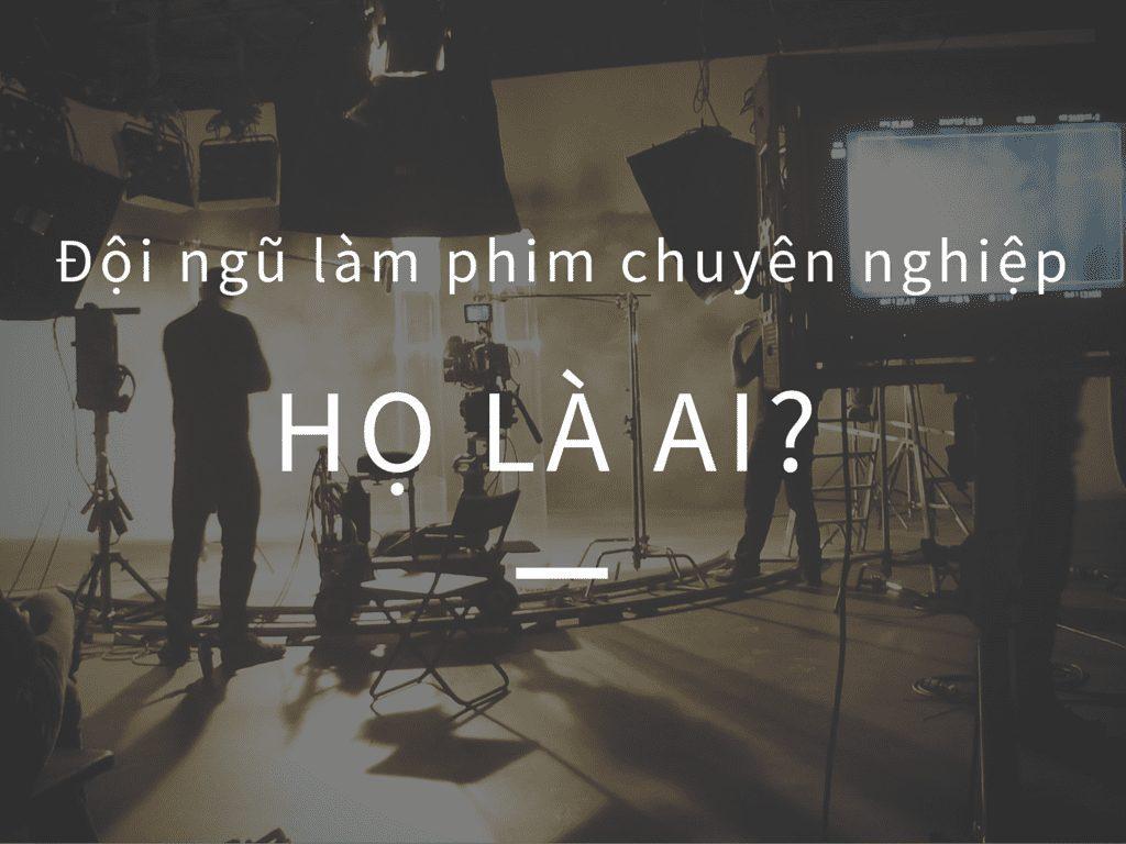 Đội ngũ làm phim chuyên nghiệp – Bao gồm những ai? - Comic Media Academy