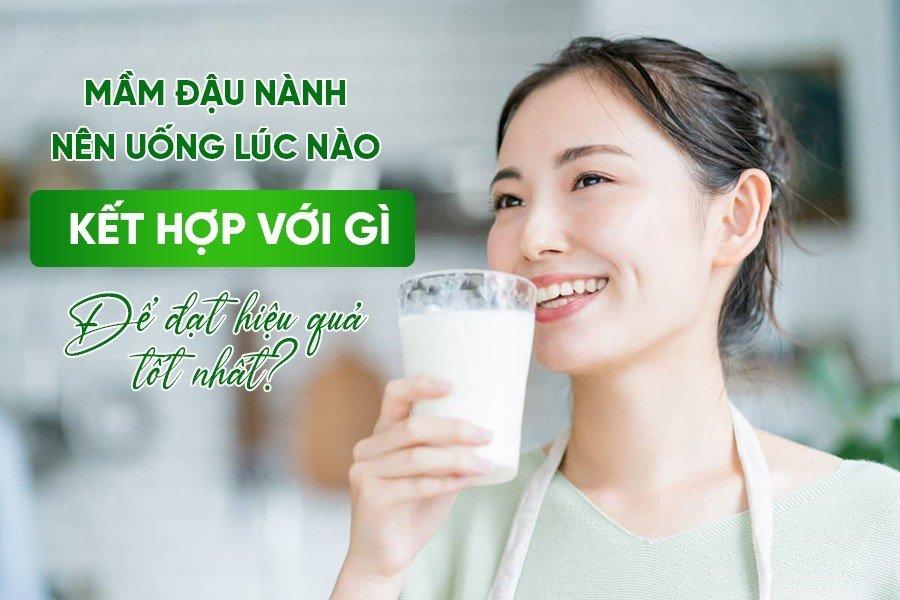 Mầm đậu nành nên uống lúc nào, kết hợp với gì để đạt hiệu quả tốt nhất?