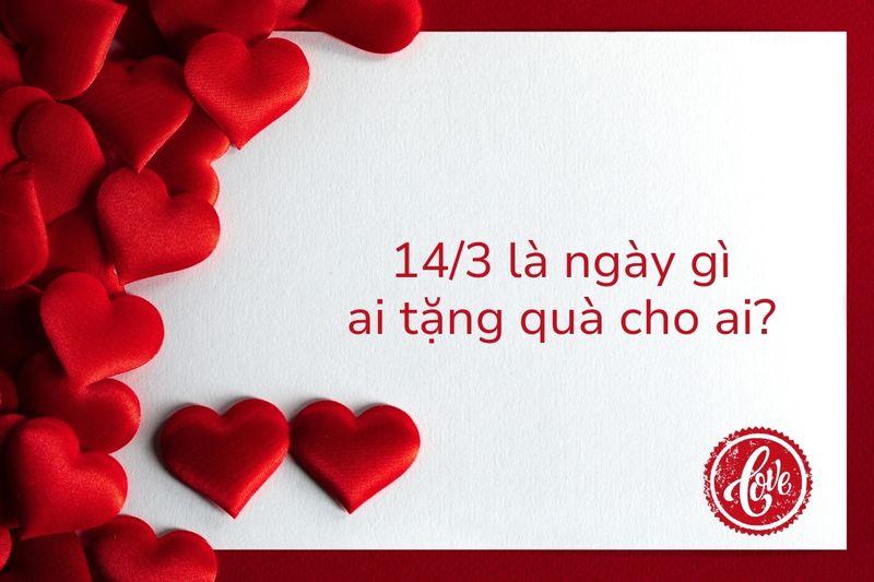 14/3 là ngày gì ai tặng quà cho ai? Gợi ý 10 món quà ý nghĩa nhất