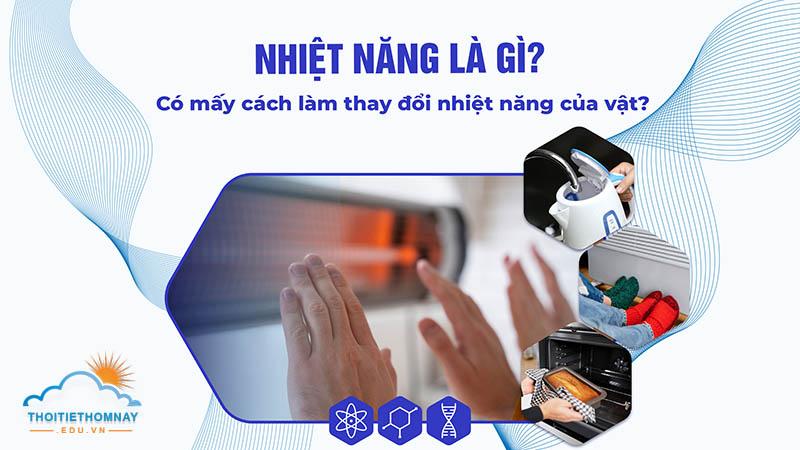 Nhiệt năng là gì? 2 cách làm thay đổi nhiệt năng của vật