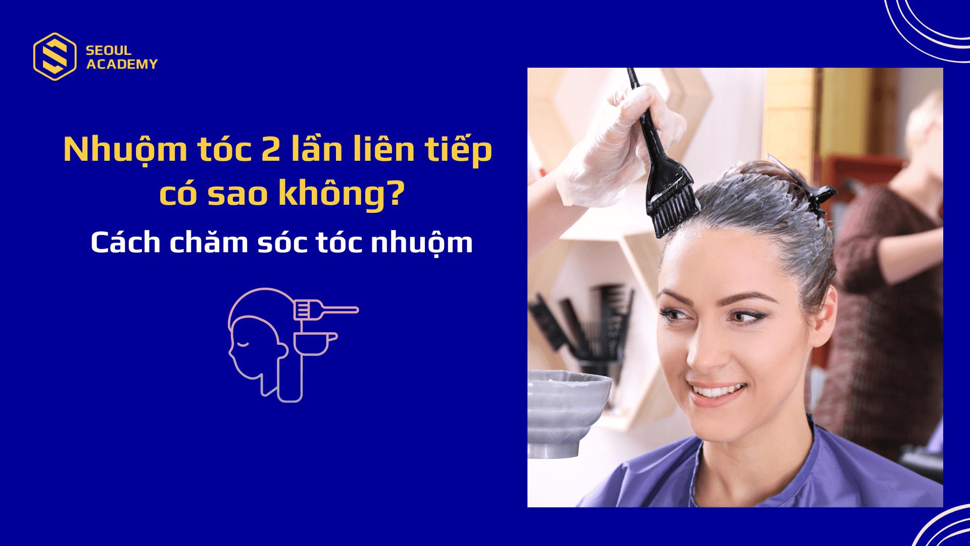 Nhuộm tóc 2 lần liên tiếp có sao không? Cách chăm sóc tóc nhuộm