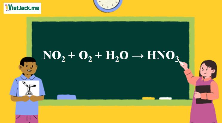 NO2 + O2 + H2O → HNO3 | NO2 ra HNO3