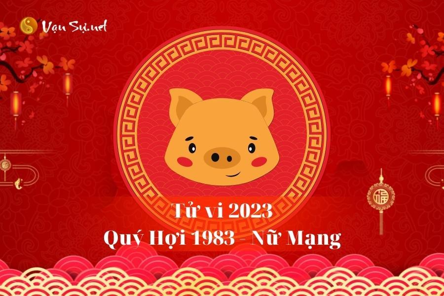 Tử Vi Tuổi Quý Hợi 1983 Năm 2023 - Nữ Mạng