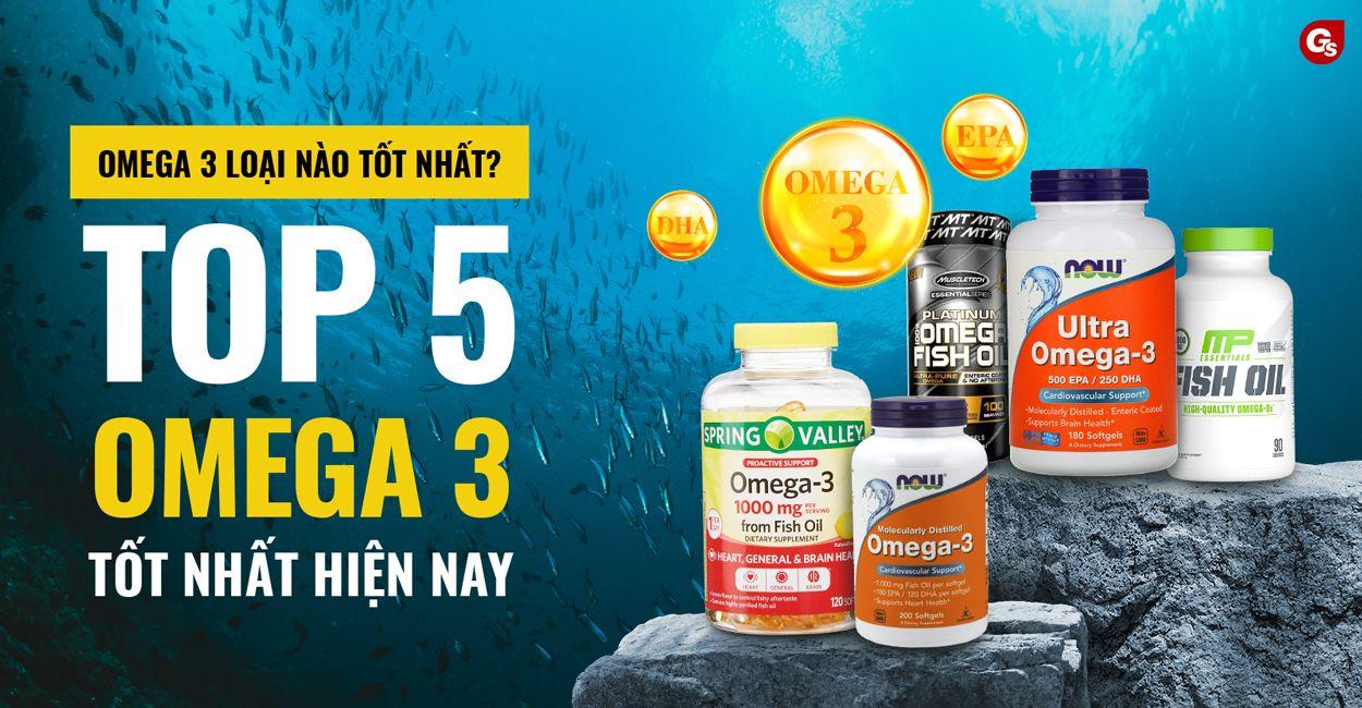 Omega 3 loại nào tốt nhất? Top 9 loại Omega 3 tốt nhất hiện nay