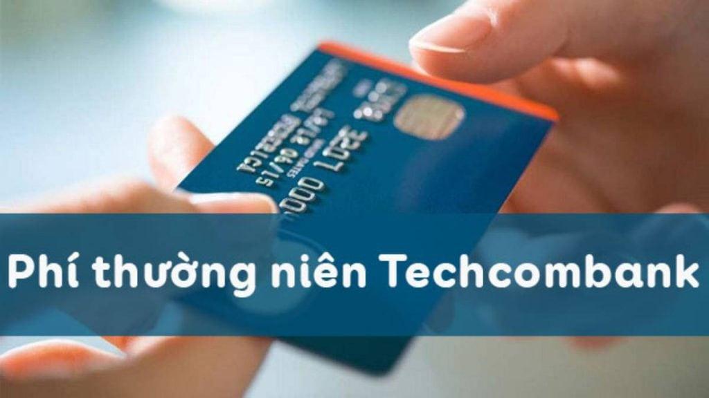 Cập nhật biểu phí thường niên Techcombank mới nhất năm 2024