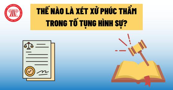 Thế nào là xét xử phúc thẩm trong tố tụng hình sự?