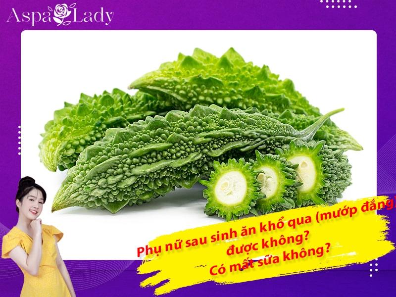 Phụ nữ sau sinh ăn khổ qua (mướp đắng) được không? Có mất sữa không?