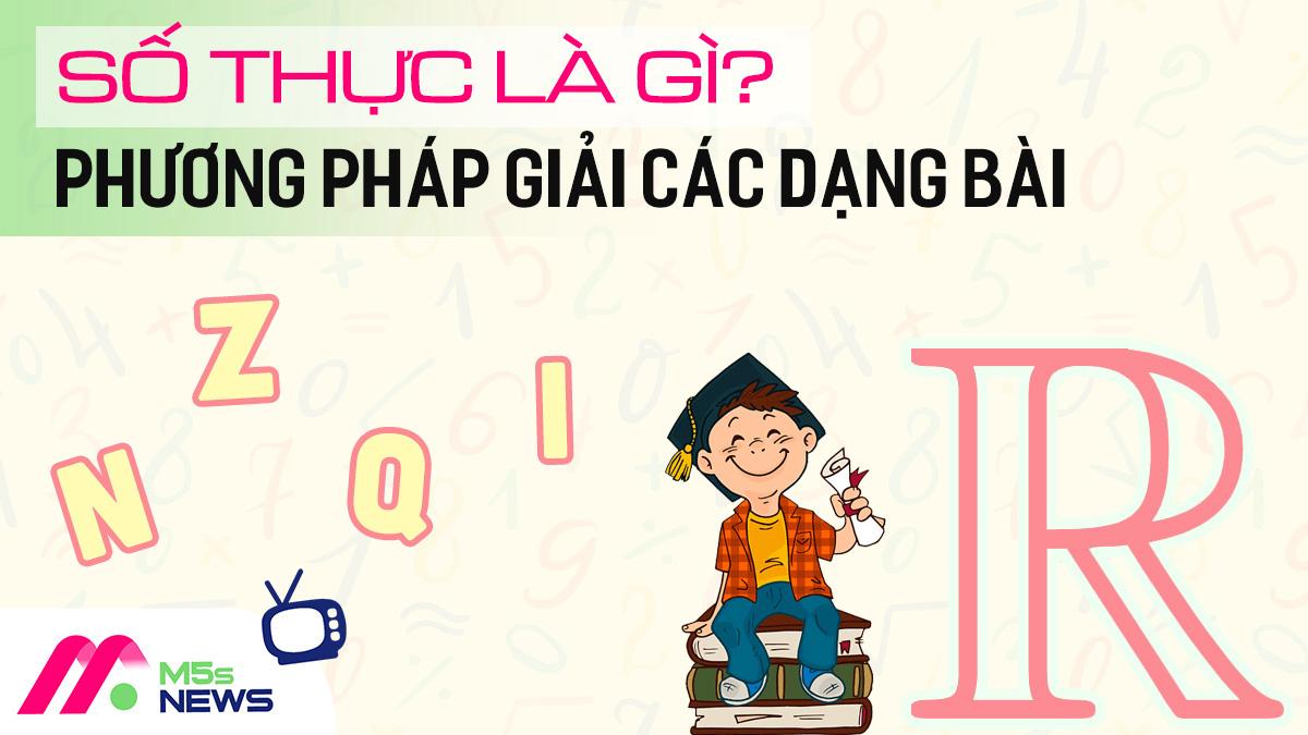 Số thực là gì? Phương pháp giải các dạng toán về số thực