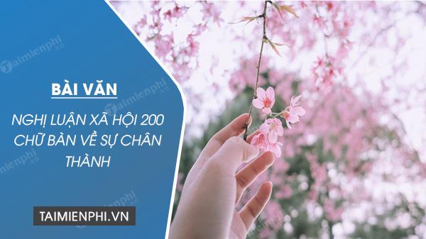 Nghị luận xã hội 200 chữ về tầm quan trọng của sự chân thành