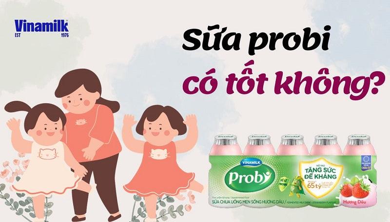 SỮA PROBI CÓ TỐT KHÔNG? SỮA CHUA PROBI UỐNG LÚC NÀO THÌ TỐT?