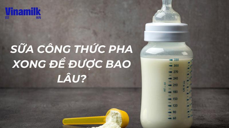 SỮA CÔNG THỨC PHA ĐỂ ĐƯỢC BAO LÂU? BẢO QUẢN NHƯ THẾ NÀO?