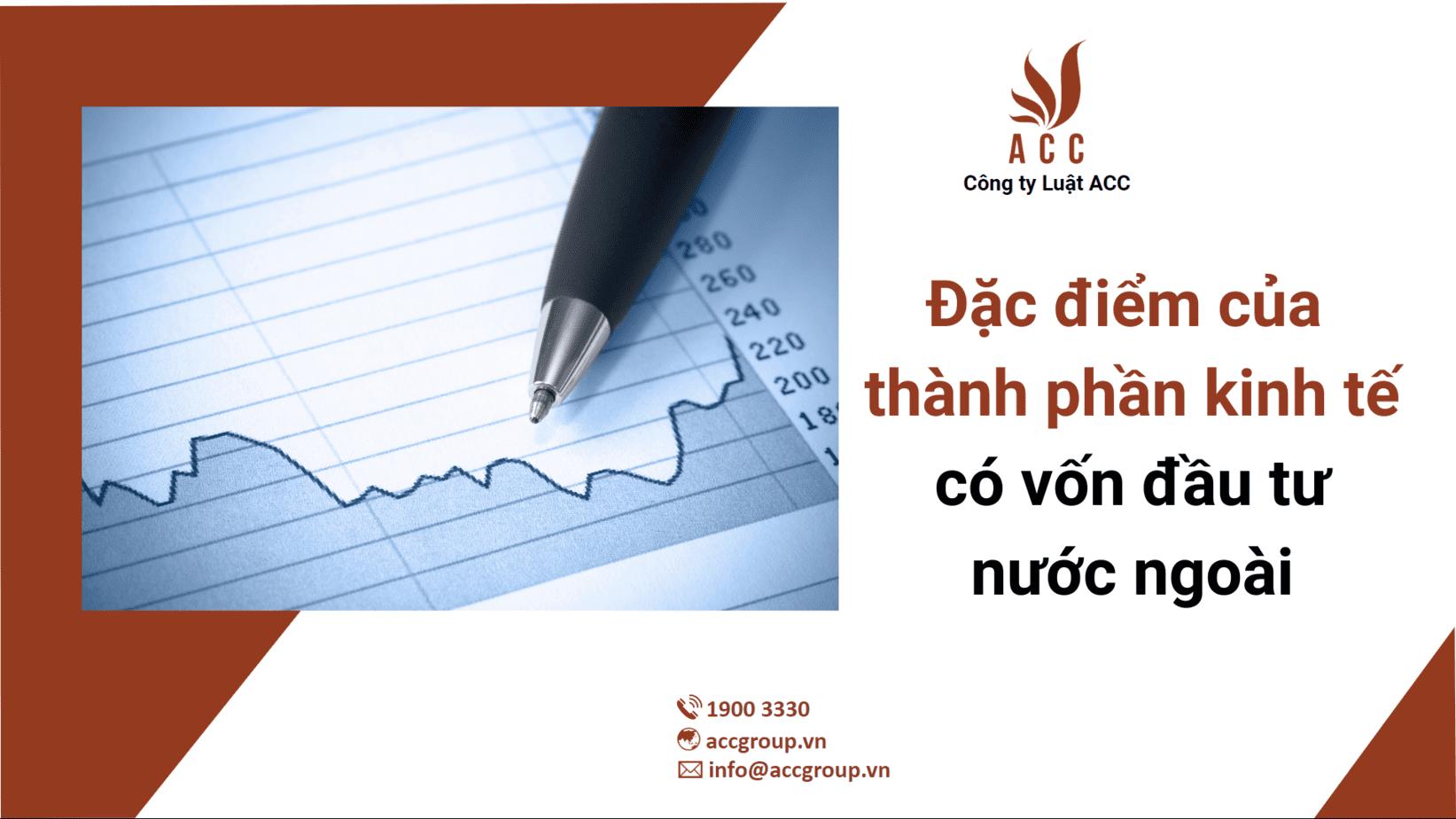 Đặc điểm của thành phần kinh tế có vốn đầu tư nước ngoài (Cập nhật 2022)